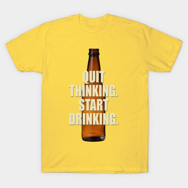 Quit Thinking T-Shirt by BrewWears